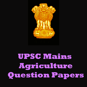 UPSC Mains Agriculture Question Papers